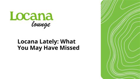 Locana Lately: What You May Have Missed