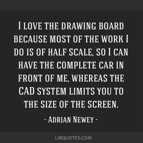 I love the drawing board because most of the work I do is...