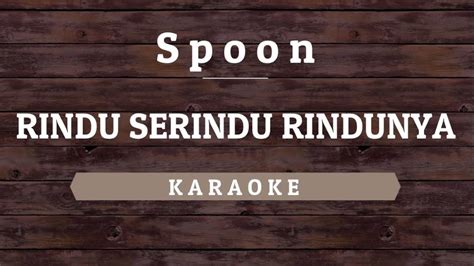 Spoon - Rindu Serindu Rindunya [Karaoke] By Akiraa61 - YouTube