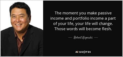 Robert Kiyosaki quote: The moment you make passive income and portfolio ...