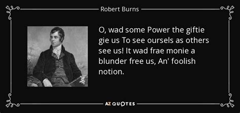 Robert Burns quote: O, wad some Power the giftie gie us To see...