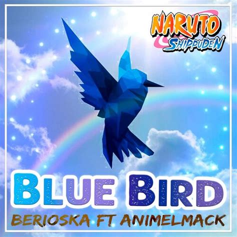 Berioska - Blue Bird (Naruto Shippuden) [feat. Animelmack]: lyrics and ...