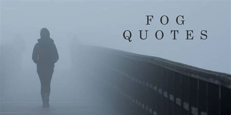 Top 20 Fog Quotes For Inspiration And Motivation