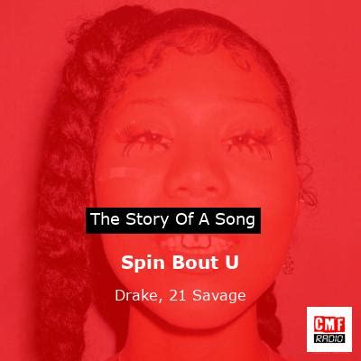 The story of the song Spin Bout U by Drake, 21 Savage