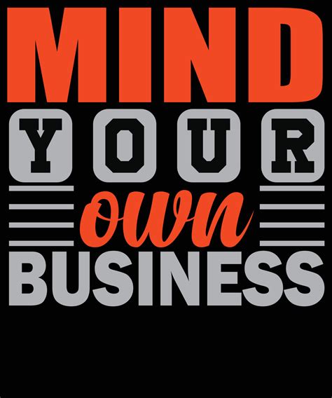 Mind your own business modern inspirational quotes t shirt design ...