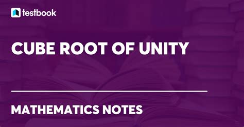 Cube Root of Unity: Definition, Formula, Properties & Examples