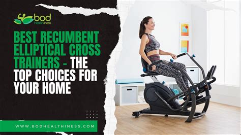 5 Best Recumbent Elliptical Cross Trainers – The Top Choices for Your Home