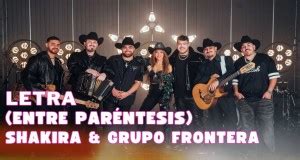 Entre Paréntesis by Shakira & Grupo Frontera from Mexico | Popnable