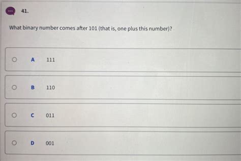 Solved 41. What binary number comes after 101 (that is, one | Chegg.com