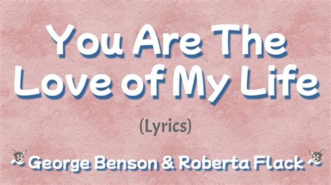 You Are The Love of My Life (Lyrics) ~ George Benson & Roberta Flack ...