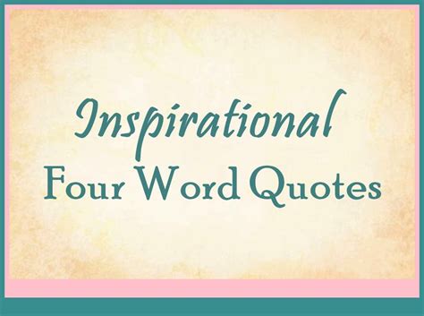 170 Inspirational Four Word Quotes & Sayings about Motivational ...