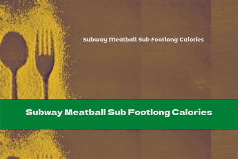 Subway Meatball Sub Footlong Calories - This Nutrition