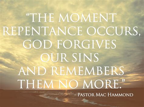 The moment repentance occurs, God forgives our sins and remembers them ...