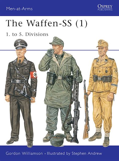 The Waffen-SS (1): 1. to 5. Divisions: Men-at-Arms Gordon Williamson ...