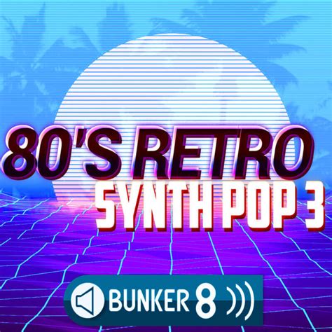 80s Retro Synth Pop 3 - Bunker 8 Digital Labs