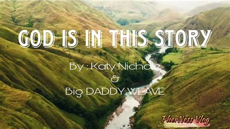 GOD IS IN THE STORY - (Lyrics Video) by- Katty Nichole & Daddy Weave ...