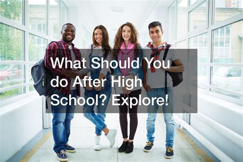 What Should You do After High School? Explore! - College Graduation Rates