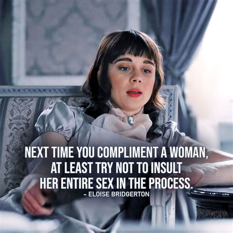 Quote by Eloise Bridgerton | Next time you compliment a woman, at least ...