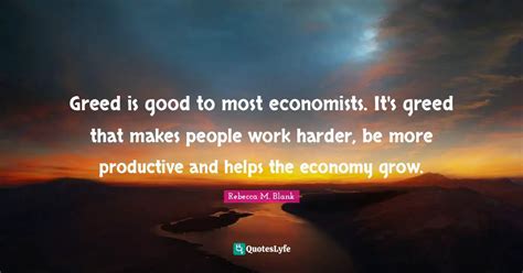 Greed is good to most economists. It's greed that makes people work ha ...