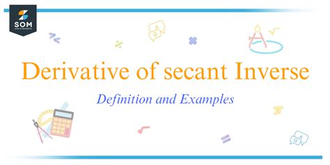 Derivative of secant Inverse - Definition and Examples