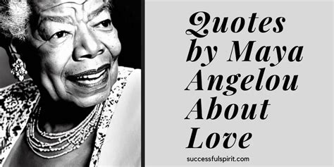 Inspiring Quotes by Maya Angelou About Love | Successful Spirit