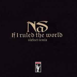 Nas - If I Ruled The World (Sixfeet Remix) (2017, 320 kbps, File) | Discogs