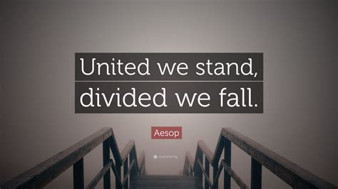 Aesop Quote: “United we stand, divided we fall.”