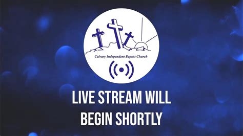 Calvary Independent Baptist Church Live Stream - YouTube