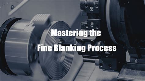 Mastering the Fine Blanking Process: A Comprehensive Guide