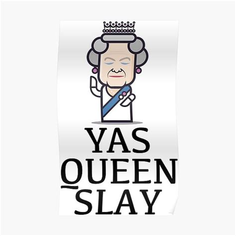 "Yas Queen Slay "Queen Elizabeth" Funny" Poster for Sale by pomak ...