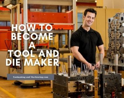 How to Become a Tool and Die Maker - Toolmakingandmachining.com