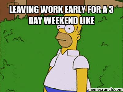 meme, leaving, long weekend, 3 day weekend, leaving work early for a 3 ...