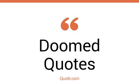 35+ Eye-Opening Doomed Quotes That Will Inspire Your Inner Self