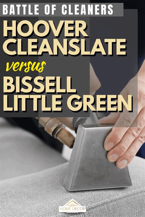 Hoover CleanSlate Vs. Bissell Little Green: Pros, Cons, & Differences