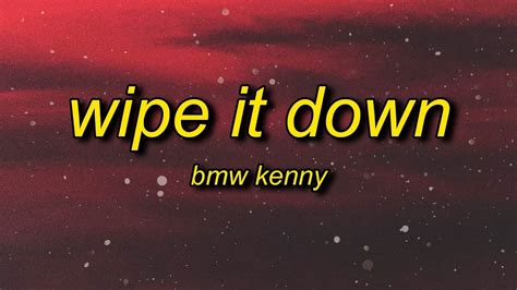 BMW KENNY - Wipe It Down (Lyrics) | wipe wipe wipe it down wipe - YouTube