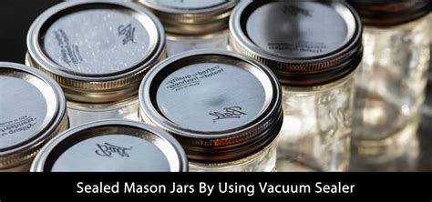 Sealed Mason Jars By Using Vacuum Sealer - Ready for Ten