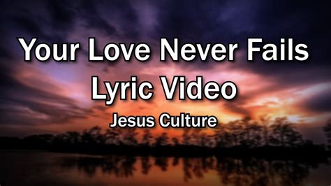 Your Love Never Fails - Jesus Culture (Church and Home Worship Lyrics ...