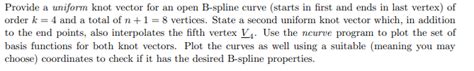 Solved Provide a uniform knot vector for an open B-spline | Chegg.com