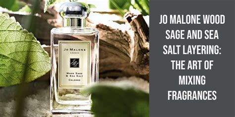 Jo Malone Wood Sage and Sea Salt Layering: The Art of Mixing Fragrances