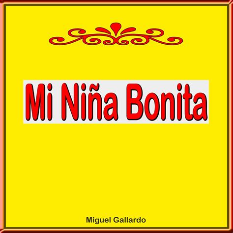 ‎Mi Niña Bonita by Miguel Gallardo on Apple Music