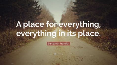 Benjamin Franklin Quote: “A place for everything, everything in its ...