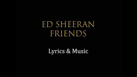 Ed Sheeran - Friends Lyrics - YouTube