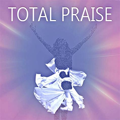 Total Praise: Total Praise: Amazon.co.uk: MP3 Downloads