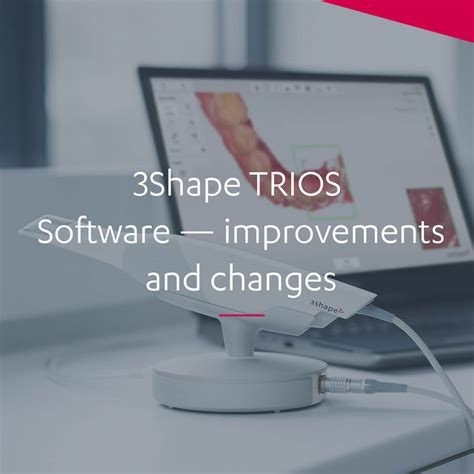 3Shape TRIOS — Software Improvement and Changes