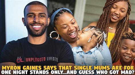 Myron Gaines Says That Single Mums Are For One Night Stands Only...ANd ...