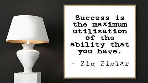 Zig Ziglar Print, Success is the Maximum Utilization of the Ability ...