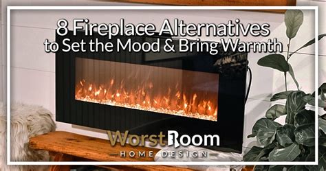 8 Fireplace Alternatives to Set the Mood & Bring Warmth - Worst Room