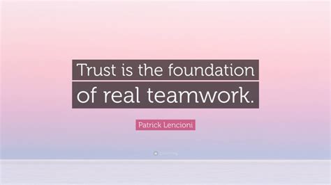 Patrick Lencioni Quote: “Trust is the foundation of real teamwork.”