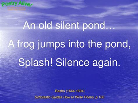 PPT - An old silent pond… A frog jumps into the pond, Splash! Silence ...