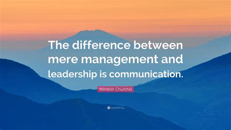 Winston Churchill Quote: “The difference between mere management and ...